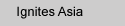 Ignites Asia